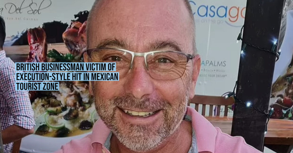 British businessman victim of execution-style hit in Mexican tourist zone